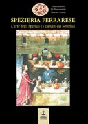 Spezieria ferrarese. L'arte degli Speziali e i giardini dei Semplici