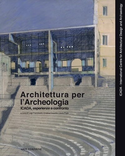 Architettura per l'archeologia ICADA, esperienze a confronto