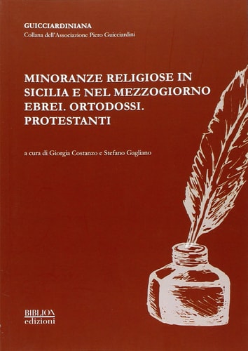 Minoranze religiose in Sicilia e nel Mezzogiorno ebrei, ortodossi, protestanti : atti del convegno promosso dall'Associazione Piero Guicciardini : Catania, 10-11 dicembre 2012