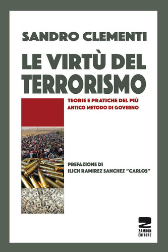 Le virtù del terrorismo teorie e pratiche del più antico metodo di governo
