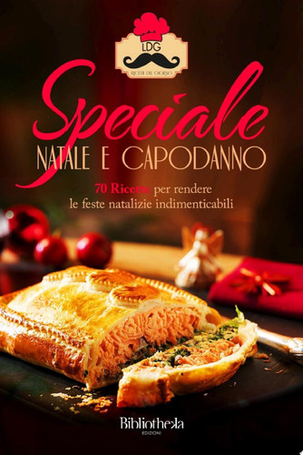 Ricette del giorno: Speciale Natale e Capodanno 70 ricette per rendere le feste natalizie indimenticabili!
