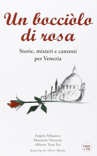 Un bocciolo di rosa. Storie, misteri e canzoni per Venezia. Con CD Audio