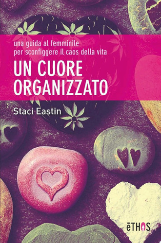 Un Cuore Organizzato una guida al femminile per sconfiggere il caos della vita