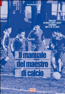 Il manuale del maestro di calcio. Educare al gioco-sport calcio i bambini dai 6 ai 10 anni
