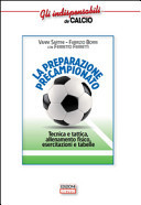 La preparazione precampionato. Tecnica e tattica, allenamento fisico, esercitazioni e tabelle