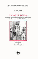 La valle rossa. Cronache del movimento operaio dell'antifascismo della Resistenza nella Valle del Bisenzio