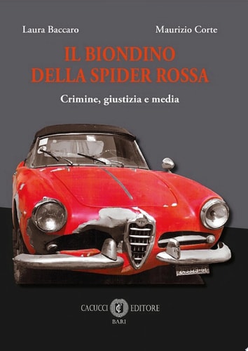 Il biondino della spider rossa. Crimine, giustizia e media
