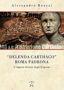 «Delenda Carthago» Roma padrona. L'integrato destino degli Scipioni