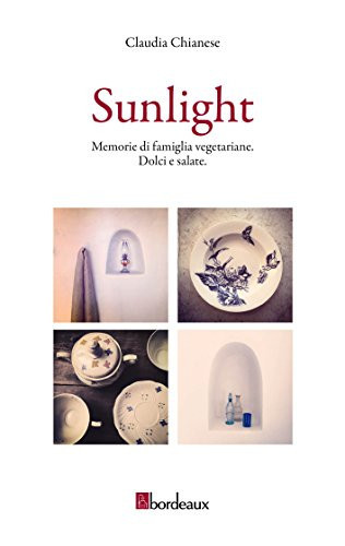 Sunlight. Memorie di famiglia vegeteriane. Dolci e salate