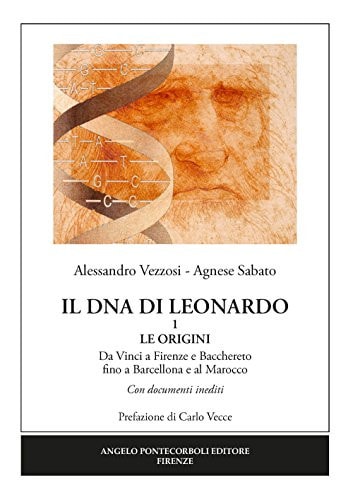 Il DNA di Leonardo: da Vinci a Firenze e Bacchereto fino a Barcellona e al Marocco : con documenti inediti