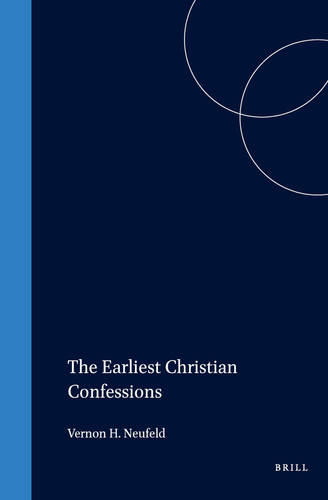 Earliest Christian Confessions (New Testament Tools, Studies and Documents, 5)