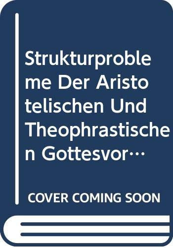 Strukturprobleme Der Aristotelischen Und Theophrastischen Gottesvorstellung (Philosophia Antiqua, 19) (German Edition)