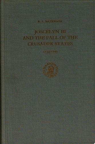 Joscelyn III and the Fall of the Crusader States 1134-1199