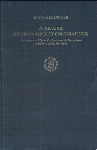 Africains, missionnaires et colonialistes les origines de l'Église Presbytérienne du Mozambique (Mission Suisse), 1880-1896