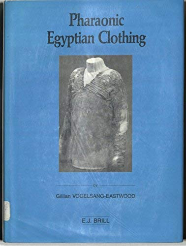 Pharaonic Egyptian Clothing (Studies in Textile and Costume History, Vol 2)