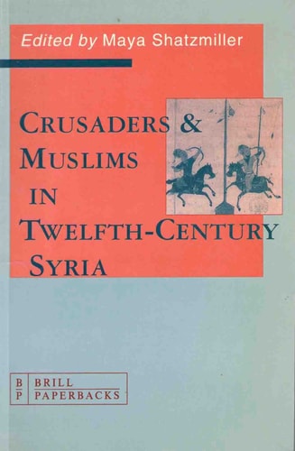 Crusaders and Muslims in Twelfth-Century Syria (The Medieval Mediterranean)