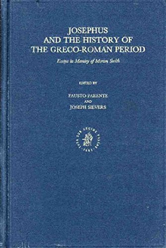 Josephus and History of the Greco-Roman Period: Essays in Memory of Morton Smith (Studia Post-Biblica)