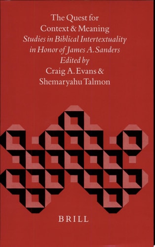 The Quest for Context and Meaning Studies in Biblical Intertextuality in Honor of James A. Sanders