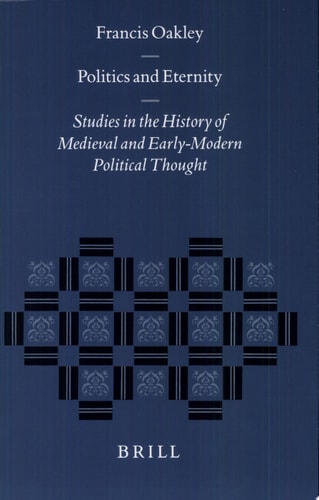 Politics and Eternity Studies in the History of Medieval and Early Modern Political Thought