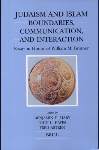 Judaism and Islam Boundaries, Communications, and Interaction : Essays in Honor of William M. Brinner