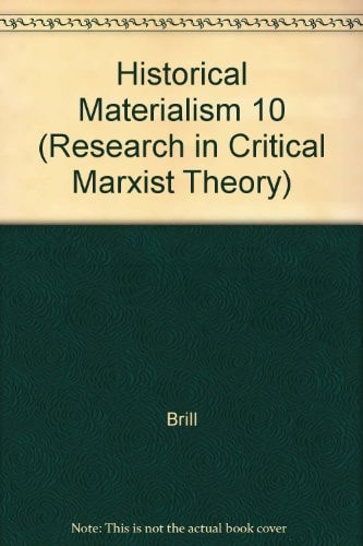 Historical Materialism 10 (Research in Critical Marxist Theory)