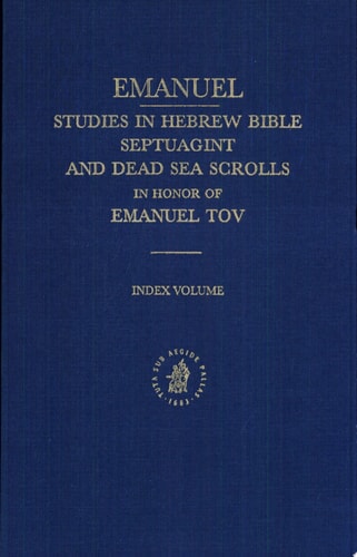 Emanuel Studies in Hebrew Bible, Septuagint, and Dead Sea Scrolls in Honor of Emanuel Tov : Index Volume