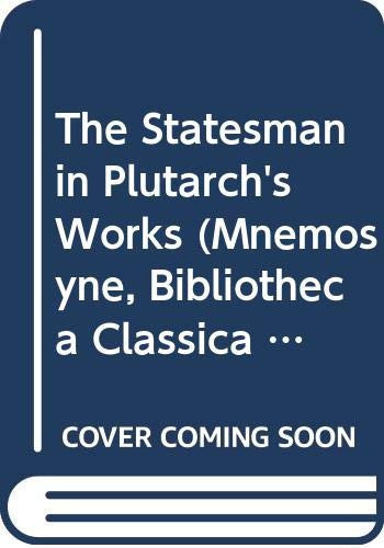 The Statesman in Plutarch's Works Proceedings of the Sixth International Conference of the International Plutarch Society : Nijmegen/Castle Hernen, May 1-5, 2002