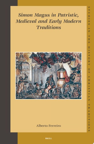 Simon Magus in Patristic, Medieval And Early Modern Traditions