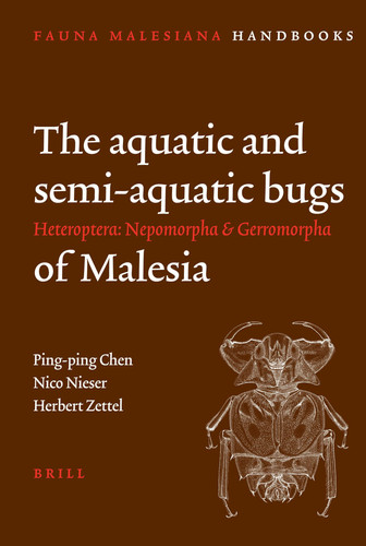 The Aquatic and Semiaquatic Bugs (Heteroptera: Nepomorpha & Gerromorpha) of Malesia (Fauna Malesiana Handbooks, 5)