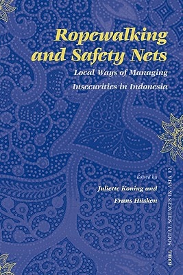 Ropewalking and Safety Nets: Local Ways of Managing Insecurities in Indonesia (Social Sciences in Asia) (Social Sciences in Asia, 12)