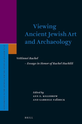 Viewing Ancient Jewish Art and Archaeology Vehinnei Rachel, Essays in Honor of Rachel Hachlili