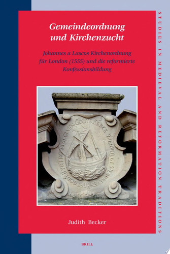 Gemeindeordnung und Kirchenzucht Johannes a Lascos Kirchenordnung für London (1555) und die reformierte Konfessionsbildung
