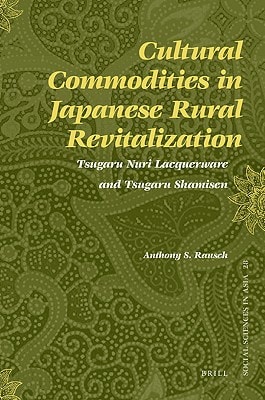 Cultural Commodities in Japanese Rural Revitalization Tsugaru Nuri Lacquerware and Tsugaru Shamisen