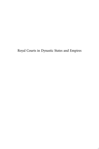 Royal Courts in Dynastic States and Empires A Global Perspective