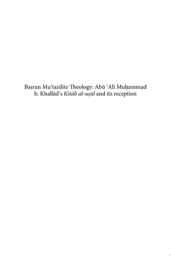 Baṣran Muʿtazilite Theology: Abū ʿAlī Muḥammad b. Khallād’s Kitāb al-uṣūl and its reception A Critical Edition of the Ziyādāt Sharḥ al-uṣūl by the Zaydī Imām al-Nāṭiq bi-l-ḥaqq Abū Ṭālib Yaḥyā b. al-Ḥusayn b. Hārūn al-Buṭḥānī (d. 424/1033)