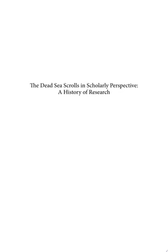 The Dead Sea Scrolls in Scholarly Perspective A History of Research