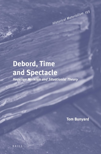 Debord, Time and Spectacle Hegelian Marxism and Situationist Theory