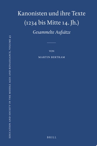 Kanonisten und ihre Texte (1234 bis Mitte 14. Jh.) 18 Aufsätze und 14 Exkurse