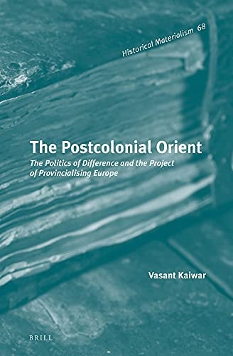 The Postcolonial Orient The Politics of Difference and the Project of Provincialising Europe