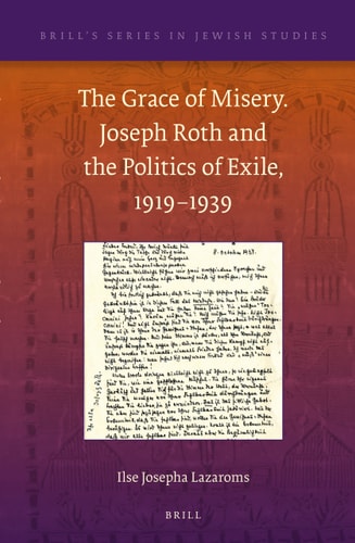 The Grace of Misery Joseph Roth and the Politics of Exile, 1919-1939