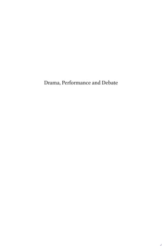 Drama, Performance and Debate Theatre and Public Opinion in the Early Modern Period