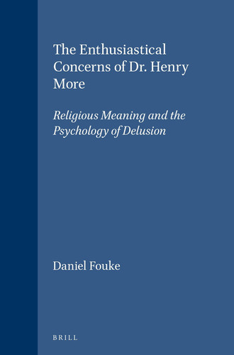 The Enthusiastical Concerns of Dr. Henry More - Religious Meaning and the Psychology of Delusion