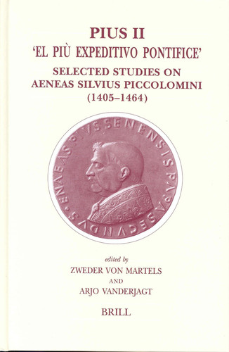 Pius II — 'El Pìu Expeditivo Pontifice' - Selected Studies on Aeneas Silvius Piccolomini (1405-1464)