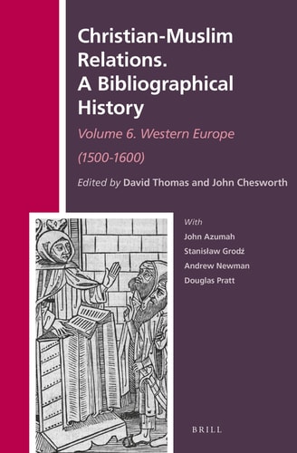Christian-Muslim Relations A Bibliographical History. Western Europe (1500-1600). Volume 6