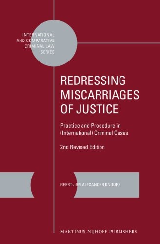 Redressing Miscarriages of Justice Practice and Procedure in (international) Criminal Cases