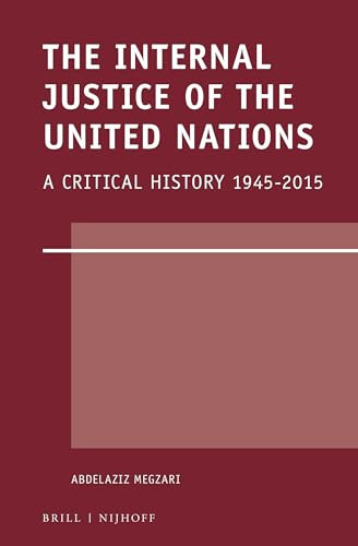 The Internal Justice of the United Nations A Critical History 1945-2015