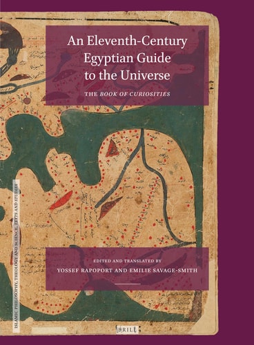An Eleventh-Century Egyptian Guide to the Universe The Book of Curiosities, Edited with an Annotated Translation