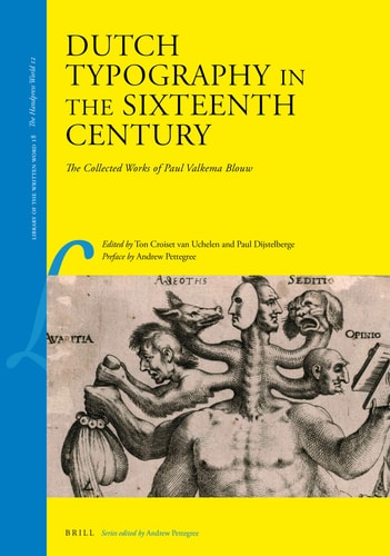 Dutch Typography in the Sixteenth Century The Collected Works of Paul Valkema Blouw