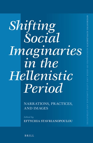 Shifting Social Imaginaries in the Hellenistic Period Narrations, Practices, and Images