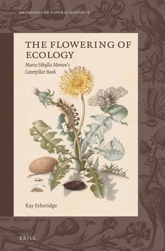 The Flowering of Ecology Maria Sibylla Merian's Caterpillar Book